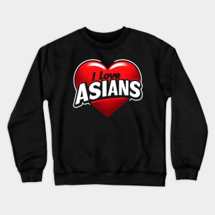 New I Love Asians Crewneck Sweatshirt